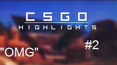 CS:GO Highlights #2 "OMG" "Me & Friends"