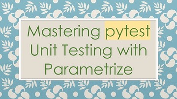 Mastering pytest Unit Testing with Parametrize