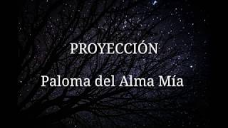 Proyección - Paloma Del Alma Mia / letra
