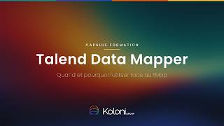Talend Data Mapper (TDM) : quand et pourquoi l'utiliser face au tMap | Capsule Koloni