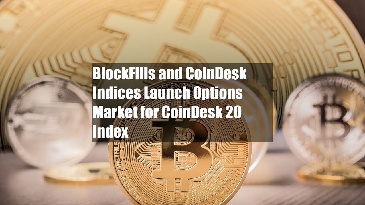 BlockFills and CoinDesk Indices Launch Options Market for CoinDesk 20 ...