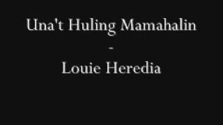 Vignette de la vidéo "Una't Huling Mamahalin - Louie Heredia"