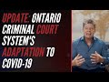 Update: Ontario Criminal Court System's Adaptation to Covid 19