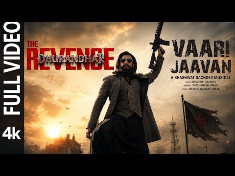 VAARI JAAVAN (Full Video)| Dhurandhar The Revenge| Ranveer Singh| Shashwat Sachdev,Jyoti N,Jasmine S
