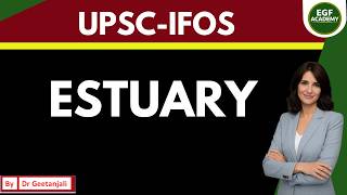 Estuary l Estuary Ecosystem l Estuary Ecosystem UPSC l UPSC IAS Environment for UPSC