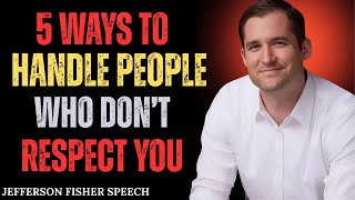 5 Ways to Handle People Who Don’t Respect You | Jefferson Fisher Powerful Motivational Speech