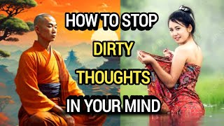 HOW TO STOP DIRTY THOUGHTS IN YOUR MIND | Buddhist Story on How To Control Lust |
