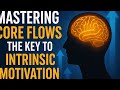 Mastering core flows: the key to intrinsic motivation boost@billionaire mindset