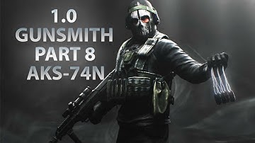 NEW GUNSMITH PART 8 - AKS-74N | Escape From Tarkov 1.0