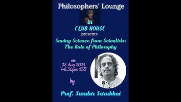 Saving Science from Scientists: The Role of Philosophy. Talk by Prof. Sundar Sarukkai