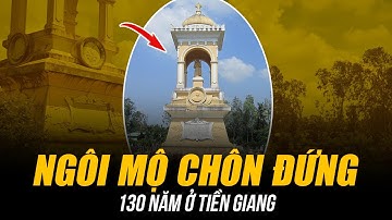 BÍ ẨN NGÔI MỘ CHÔN ĐỨNG 130 NĂM Ở TIỀN GIANG | TAY SAI KHÉT TIẾNG QUYẾT KHÔNG NẰM XUỐNG!