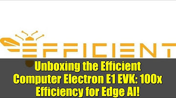 Unboxing the Efficient Computer Electron E1 EVK: 100x Efficiency for Edge AI!