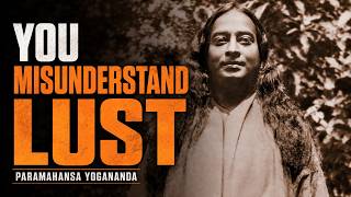 The Invisible Form of LUST That Controls Almost Everyone | Paramahansa Yogananda