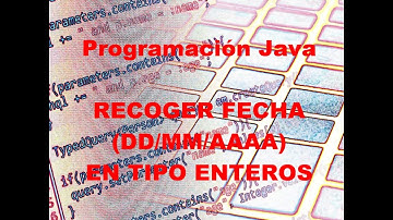 12. Curso Java.  ALMACENAR FECHA (DD/MM/AAAA) EN TIPO ENTEROS