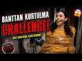 ANNEMLE BANTTAN KURTULMA CHALLENGE 