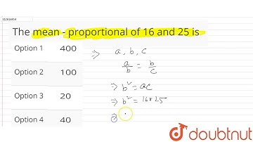 The mean - proportional of 16 and 25 is