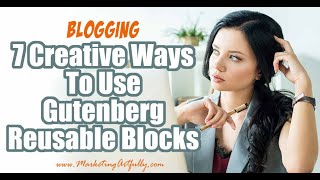 7 Creative Ways To Use Gutenberg Reusable Blocks For Bloggers
