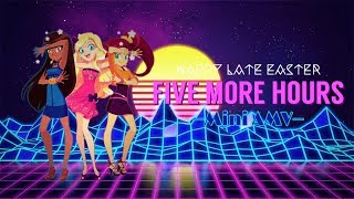 Lolirock “Five More Hours”-(Mini Amv) Happy Late Easter