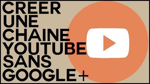 COMMENT CREER SA CHAINE YOUTUBE SANS GOOGLE ! :D
