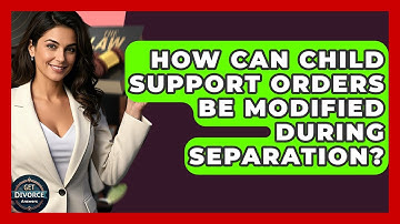 How Can Child Support Orders Be Modified During Separation? - Get Divorce Answers
