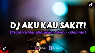 DJ Disaat Ku Mengharapkan dirimu (Aku Kau Sakiti) - Gamma1 Remix Tiktok Full Bass Terbaru