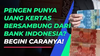 Bank Indonesia Menerbitkan Uang Kertas Bersambung, Bagaimana Cara Mendapatkannya?