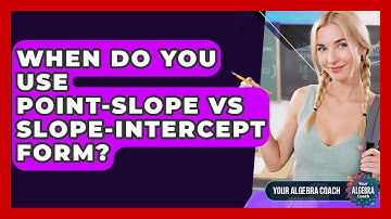 When Do You Use Point-slope Vs Slope-intercept Form? - Your Algebra Coach