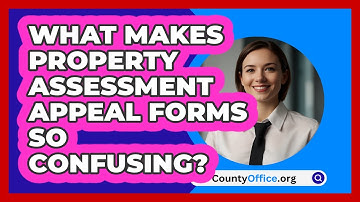 What Makes Property Assessment Appeal Forms So Confusing? - CountyOffice.org