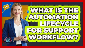 What Is The Automation Lifecycle For Support Workflow? - Customer Support Coach