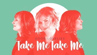 Video thumbnail of "Good Lovelies - "Take Me, Take Me" (Official Video)"