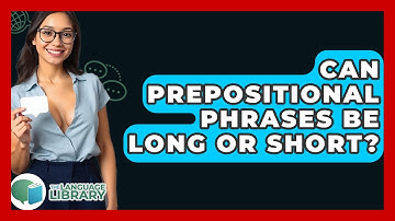 Can Prepositional Phrases Be Long Or Short? - The Language Library