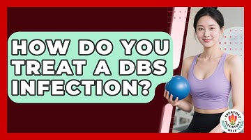 How Do You Treat A DBS Infection? - Everyday Parkinsons Help