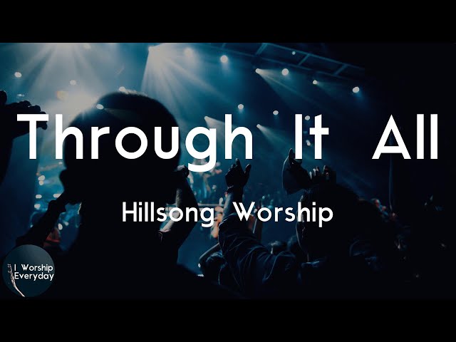 Hillsong Worship - Through It All (Lyric Video) | I'll sing to You, Lord, a hymn of love class=