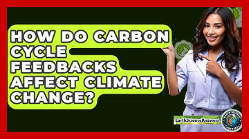 How Do Carbon Cycle Feedbacks Affect Climate Change? - Earth Science Answers
