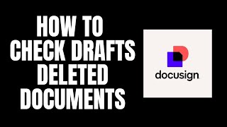 How To Check Drafts Deleted Documents DocuSign Tutorials