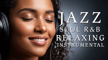 Smooth Jazz & Soulful R&B Instrumental – Chill Background Music for Relaxing