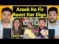 Ducky bhai ne sasural walo ke samne aroob ko roast kar diya  aroob se dosti ho gai