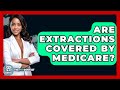Are Extractions Covered By Medicare? - The Pro Dentist