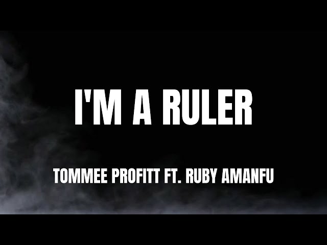 Lyrics - I'm A Ruler by Tommee Profitt ft. Ruby Amanfu class=