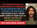 My Husband and Sister Thought I Died During Surgery, But I Heard Everything.