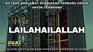 DJ LAILAHAILALLAH SLOW BASS HADROH TERBARU