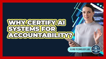 Why Certify AI Systems For Accountability? - AI and Technology Law