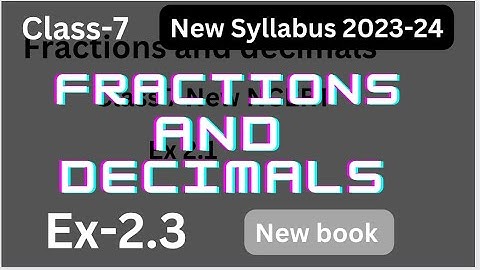 Class 7 Maths - Ex 2.3 - Chapter 2 Fractions and Decimals - New syllabus - New NCERT/CBSE