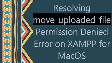 Resolving move_uploaded_file Permission Denied Error on XAMPP for MacOS