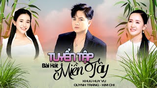 Tuyển Tập Bài Hát Miền Tây | Khưu Huy Vũ x Quỳnh Trang - Kim Chi | liên khúc nhạc miền tây hay nhất