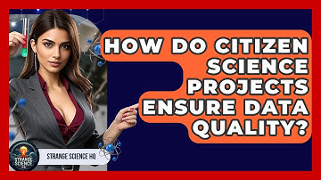 How Do Citizen Science Projects Ensure Data Quality? - Strange Science HQ