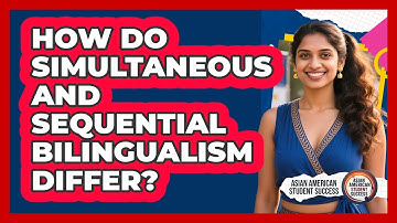 How Do Simultaneous And Sequential Bilingualism Differ? - Asian American Student Success