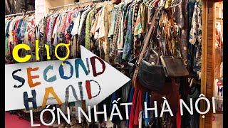 Chợ bán đồ Second Hand lớn nhất Hà Nội, Ri Rỉ Rì Ri cái gì cũng có mà bạn không thể ngờ tới?