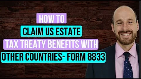 How to Claim US Estate Tax Treaty Benefits with Other Countries- Form 8833 - DayDayNews