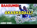 Akashadalli - Baasumbi | Kannada Audio Songs | Ajay Warriar | Akash Audio